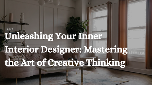 Unleashing Your Inner Interior Designer: Mastering the Art of Creative Thinking